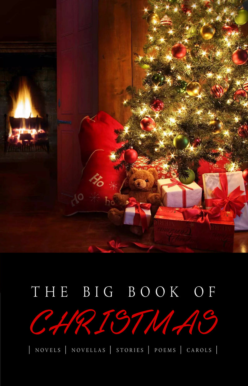 The Big Book of Christmas: 140+ authors and 400+ novels, novellas, stories, poems & carols (Kathartika™ Classics)