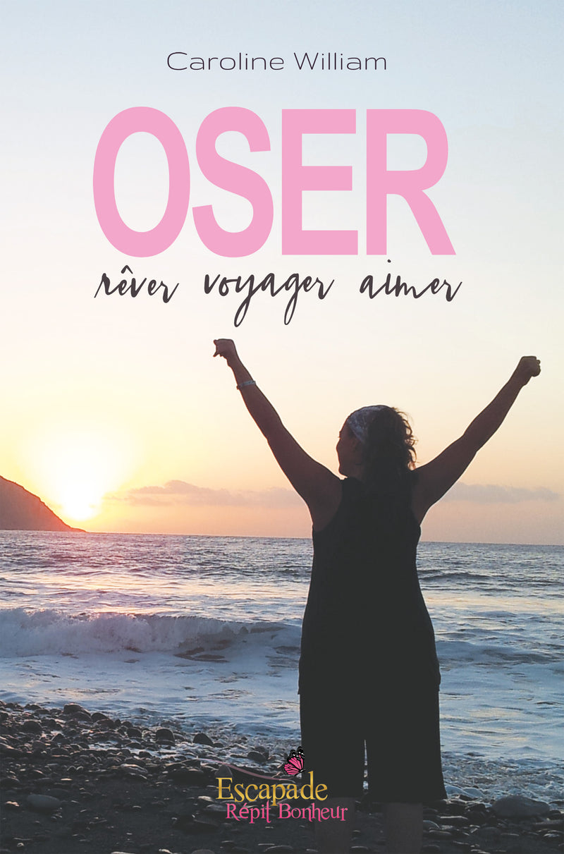 Oser, rêver, voyager, aimer