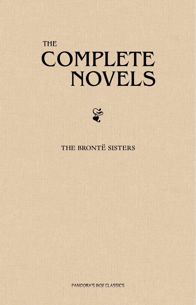 The Brontë Sisters: The Complete Novels