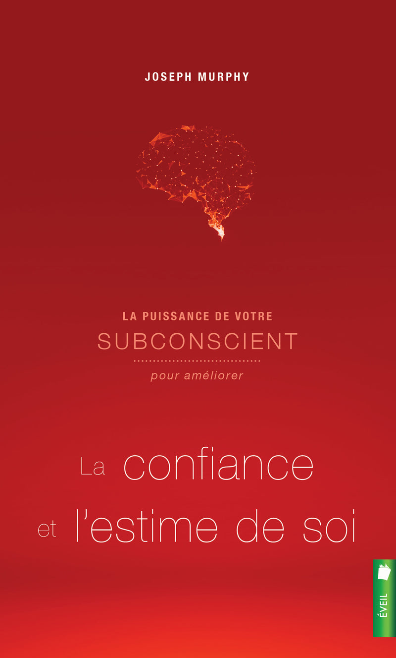 La puissance de votre subconscient pour améliorer la confiance et l'estime de soi