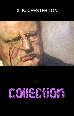 The G. K. Chesterton Collection (The Father Brown Stories, The Napoleon of Notting Hill, The Man Who Was Thursday, The Return of Don Quixote and many more!)