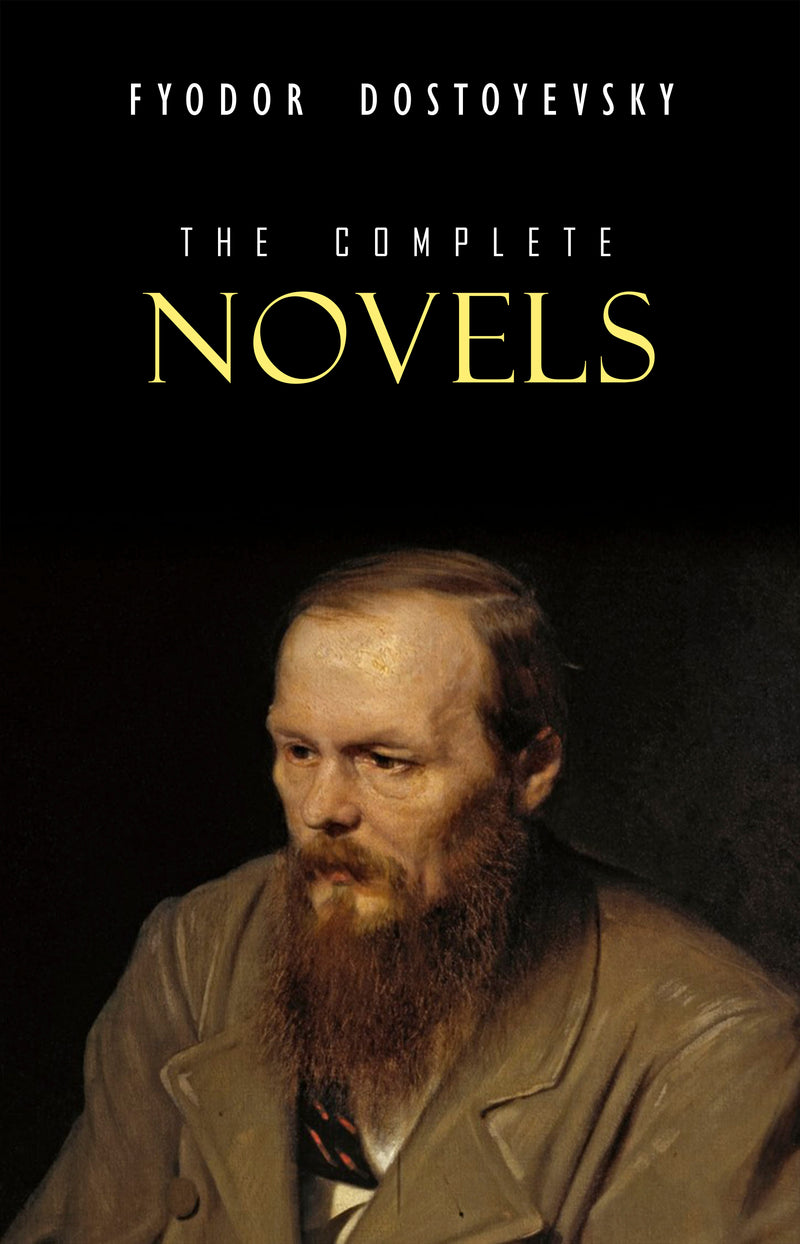 Fyodor Dostoyevsky: The Complete Novels