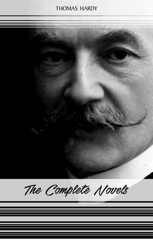 Thomas Hardy: The Complete Novels