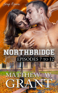 Northbridge Episodes Seven To Twelve (New Adult Contemporary Soap Opera Romantic Serial)