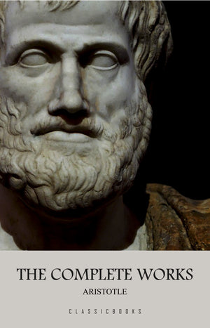 Aristotle: The Complete Works