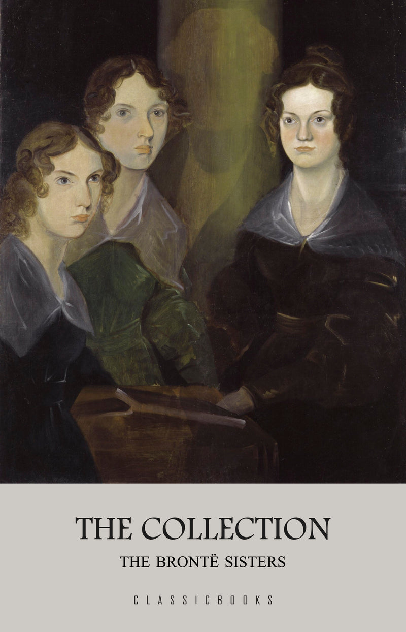 The Brontë Sisters: The Collection