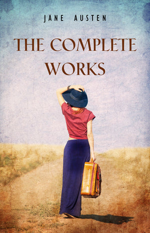 The Complete Works of Jane Austen (In One Volume) Sense and Sensibility, Pride and Prejudice, Mansfield Park, Emma, Northanger Abbey, Persuasion, Lady ... Sandition, and the Complete Juvenilia