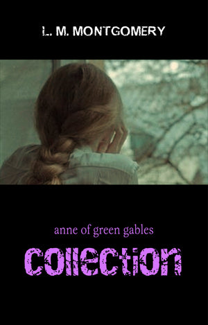 Anne of Green Gables Collection: Anne of Green Gables, Anne of the Island, and More Anne Shirley Books