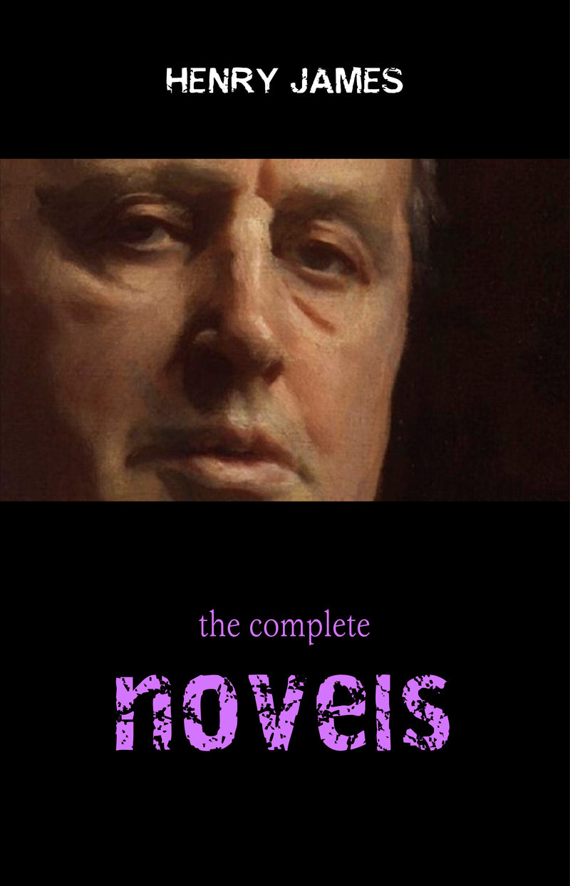 Henry James Collection: The Complete Novels (The Portrait of a Lady, The Ambassadors, The Golden Bowl, The Wings of the Dove...)