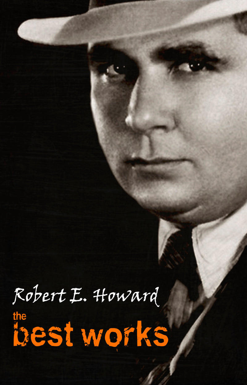 Robert E. Howard: The Best Works