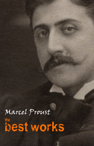 Marcel Proust: The Best Works