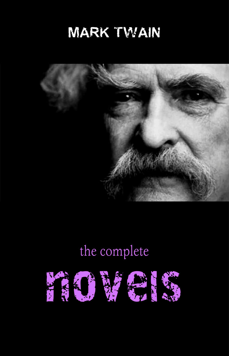 Mark Twain Collection: The Complete Novels (The Adventures of Tom Sawyer, The Adventures of Huckleberry Finn, A Connecticut Yankee in King Arthur's Court...)