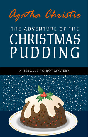The Adventure of the Christmas Pudding: A Hercule Poirot Short Story (Hercule Poirot Series Book 33)