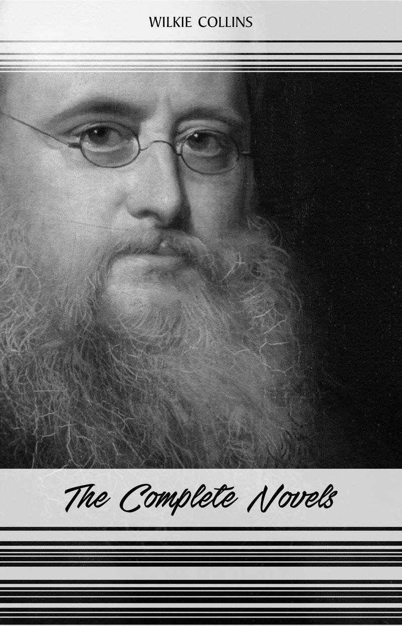 Wilkie Collins: The Complete Novels (The Woman in White, The Moonstone, No Name, The Haunted Hotel...)